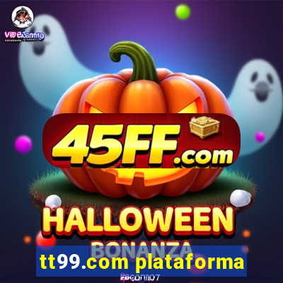 tt99.com plataforma